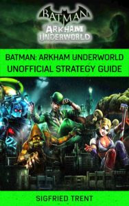 Batman: Arkham Underworld Unofficial Strategy Guide